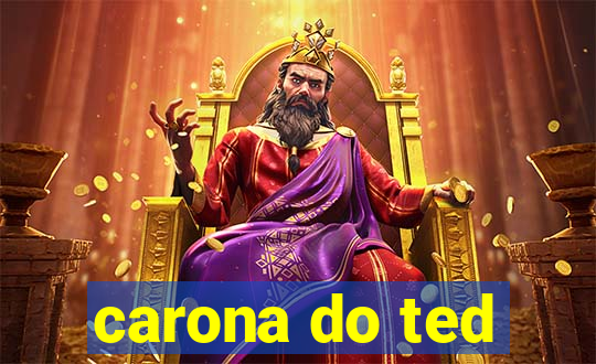 carona do ted